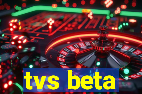 tvs beta